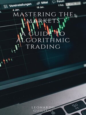 cover image of Mastering the Markets  a Guide to Algorithmic Trading